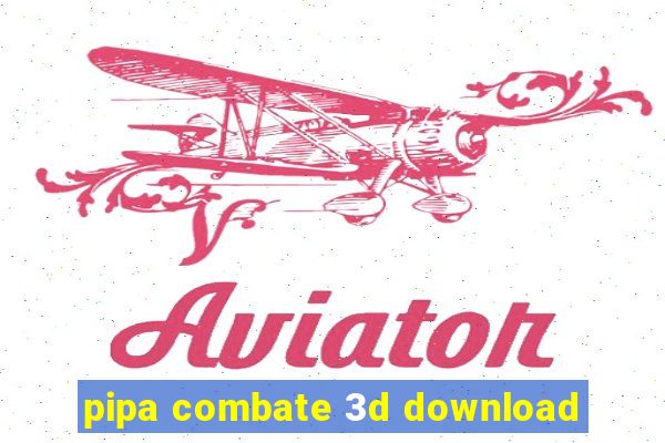 pipa combate 3d download